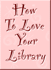 How To Love Your Library
